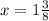 x=1 \frac{3}{8}