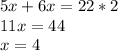 5x+6x=22*2 \\ &#10;11x=44 \\&#10;x=4\\&#10;