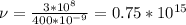 \nu = \frac{3*10 ^{8} }{400*10 ^{-9} } =0.75*10 ^{15}