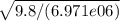 \sqrt{9.8/(6.971e06)}