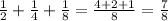 \frac12+\frac14+\frac18=\frac{4+2+1}8=\frac78