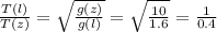 \frac{T(l)}{T(z)} = \sqrt{ \frac{g(z)}{g(l)} } = \sqrt{ \frac{10}{1.6} }= \frac{1}{0.4}