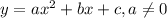 y=ax^2+bx+c, a \neq 0