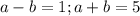 a-b=1;a+b=5