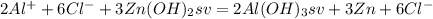 2Al^{+}+6Cl^{-}+3Zn(OH)_{2}sv=2Al(OH)_{3}sv+3Zn+6Cl^{-}