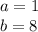 a=1\\&#10;b=8