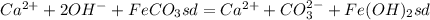 Ca^{2+}+2OH^{-}+FeCO_{3}sd=Ca^{2+}+CO_{3}^{2-}+Fe(OH)_{2}sd