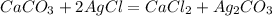 CaCO_{3}+2AgCl=CaCl_{2}+Ag_{2}CO_{3}