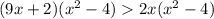 &#10;(9x+2)( x^{2} -4)2x( x^{2} -4) &#10;&#10;&#10;