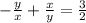 - \frac{y}{x}+ \frac{x}{y} = \frac{3}{2}