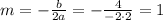 m=- \frac{b}{2a} =- \frac{4}{-2\cdot2} =1