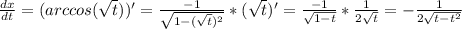 \frac{dx}{dt} = (arccos(\sqrt{t}))'=\frac{-1}{\sqrt{1-(\sqrt{t})^{2}}}*(\sqrt{t})'= \frac{-1}{\sqrt{1-t}}*\frac{1}{2\sqrt{t}}=-\frac{1}{2\sqrt{t-t^{2}}}