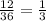 \frac{12}{36}= \frac{1}{3}