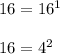 16=16^1\\\\16=4^2