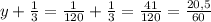 y+ \frac{1}{3} = \frac{1}{120} + \frac{1}{3} = \frac{41}{120}= \frac{20,5}{60}