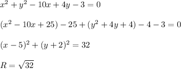 x^2+y^2-10x+4y-3=0\\\\(x^2-10x+25)-25+(y^2+4y+4)-4-3=0\\\\(x-5)^2+(y+2)^2=32\\\\R= \sqrt{32}