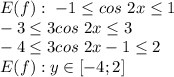 E(f): \ -1 \leq cos \ 2x \leq1 \\ &#10;-3 \leq 3cos \ 2x \leq 3 \\ &#10;-4 \leq 3cos \ 2x -1 \leq 2 \\ E(f): y \in [-4;2]