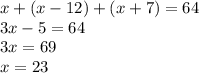 x+(x-12)+(x+7)=64 \\ 3x-5=64 \\ 3x=69 \\ x=23