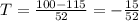 T = \frac{100-115}{52} = - \frac{15}{52}