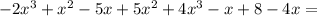 -2x^3+x^2-5x+5x^2+4x^3-x+8-4x=