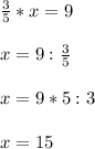 \frac{3}{5}*x=9\\\\x=9:\frac{3}{5}\\\\x=9*5:3\\\\x=15