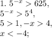 1. \ 5^{-x}625, \\&#10;5^{-x}5^4, \\ &#10;51, -x4, \\ &#10;x