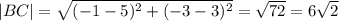 |BC|= \sqrt{(-1-5)^2+(-3-3)^2} = \sqrt{72} =6 \sqrt{2}