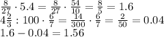 \frac{8}{27} \cdot5.4= \frac{8}{27} \cdot \frac{54}{10} = \frac{8}{5} =1.6&#10;\\\&#10;4 \frac{2}{3} :100\cdot \frac{6}{7} = \frac{14}{300} \cdot \frac{6}{7} = \frac{2}{50} =0.04&#10;\\\&#10;1.6-0.04=1.56