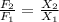 \frac{F _{2} }{F _{1} } = \frac{X _{2} }{X _{1} }