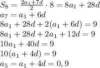 S_8=\frac{2a_1+7d}2\cdot8=8a_1+28d\\a_7=a_1+6d\\8a_1+28d+2(a_1+6d)=9\\8a_1+28d+2a_1+12d=9\\10a_1+40d=9\\10(a_1+4d)=9\\a_5=a_1+4d=0,9