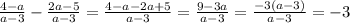 \frac{4-a}{a-3}- \frac{2a-5}{a-3}= \frac{4-a-2a+5}{a-3}= \frac{9-3a}{a-3}= \frac{-3(a-3)}{a-3}=-3