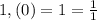 1,(0)=1=\frac{1}{1} \; \; \; \; \; \; \; \; \;