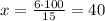 x=\frac{6\cdot 100}{15}=40