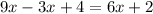 9x - 3x + 4= 6x + 2