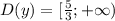 D(y)=[\frac{5}{3} ;+\infty)