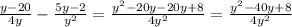 \frac{y-20}{4y} - \frac{5y-2}{ y^{2}} = \frac{y^{2}-20y-20y+8 }{4y^{2} } = \frac{y^{2}-40y+8 }{4y^{2} }