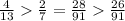 \frac{4}{13} \frac{2}{7} = \frac{28}{91} \frac{26}{91}