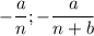 $-\frac{a}{n}; -\frac{a}{n+b}