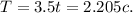 T = 3.5t = 2.205c.