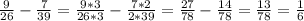 \frac{9}{26} - \frac{7}{39} = \frac{9*3}{26*3} - \frac{7*2}{2*39} = \frac{27}{78} - \frac{14}{78} = \frac{13}{78} = \frac{1}{6}