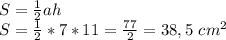 S= \frac{1}{2}ah \\ S= \frac{1}{2}*7*11= \frac{77}{2}= 38,5 \ cm^2