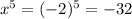 x^5=(-2)^5=-32