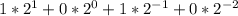 1*2^{1} +0*2^{0} +1* 2^{-1} +0* 2^{-2}