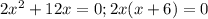 2 x^{2} +12x=0;2x(x+6)=0