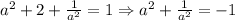 a ^{2}+2+ \frac{1}{a ^{2} }=1\Rightarrow a ^{2}+ \frac{1}{a ^{2} }=-1