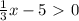 \frac{1}{3} x-5\ \textgreater \ 0