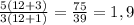 \frac{5(12+3)}{3(12+1)} = \frac{75}{39} = 1,9