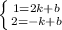 \left \{ {{1=2k+b} \atop {2=-k+b}} \right. \\