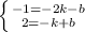 \left \{ {{-1=-2k-b} \atop {2=-k+b}} \right. \\