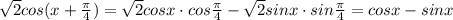 \sqrt{2}cos(x+ \frac{ \pi }{4})= \sqrt{2}cosx\cdot cos \frac{ \pi }{4}- \sqrt{2}sinx\cdot sin \frac{ \pi }{4}=cosx-sinx